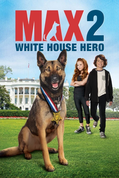  Chú Chó Max 2- Người Hùng Nhà Trắng - Max 2: White House Hero