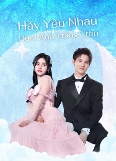 Hãy Yêu Nhau Dưới Ánh Trăng Tròn - Love Under The Full Moon (2021)